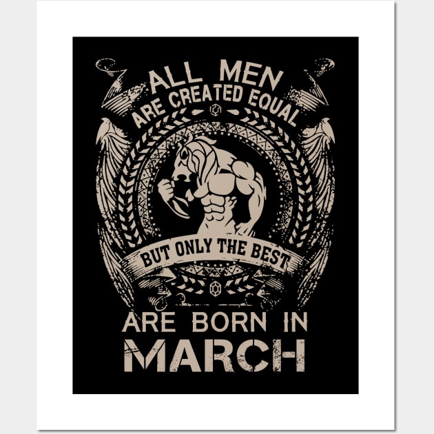 All Men Are Created Equal But Only The Best Are Born In March Birthday Wall Art by Hsieh Claretta Art